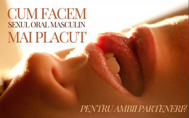 Cum Facem Sexul Oral Masculin Mai Placut